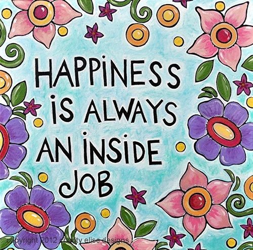 Happiness is an inside job